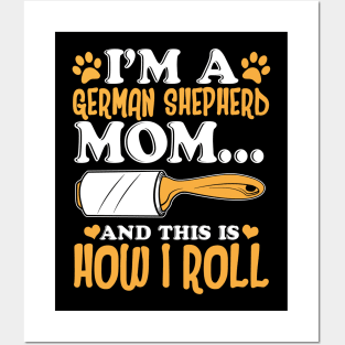 I'm a German Shepherd Mom And This Is How I Roll Posters and Art